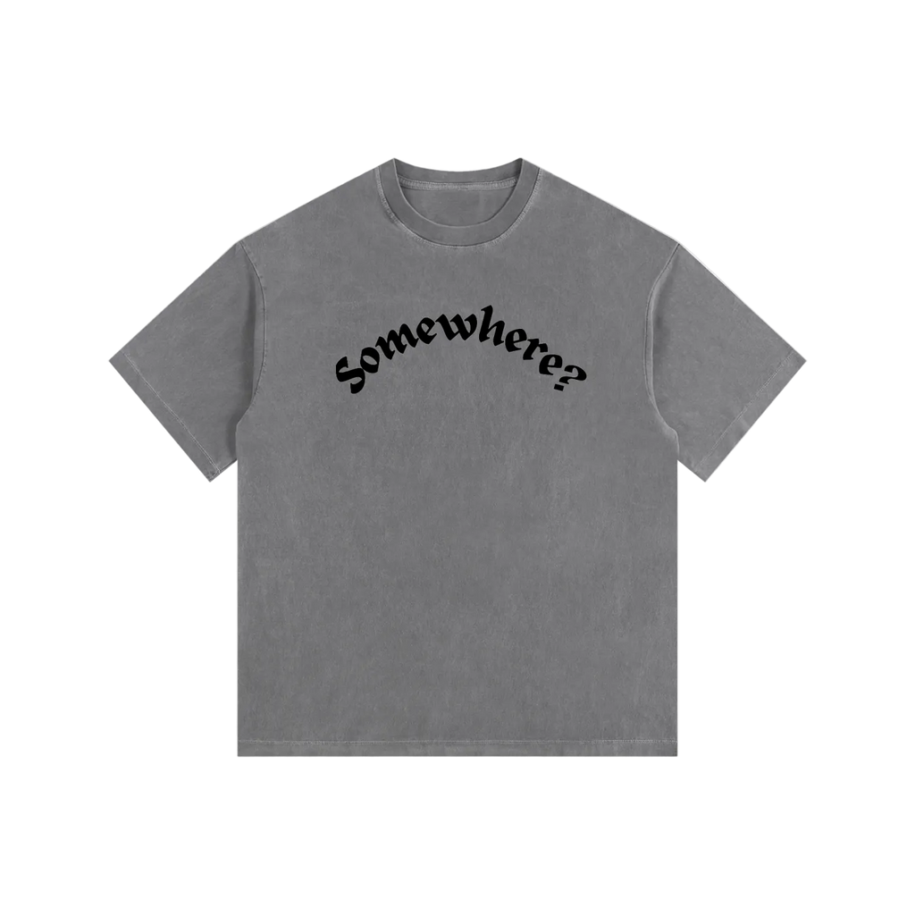 Gray t-shirt with black text 'somewhere?' on a white background